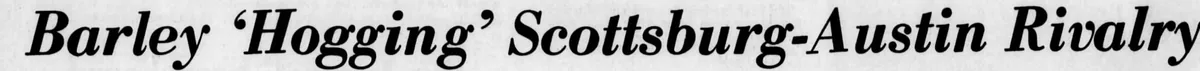 Newspaper headline: “Barley ‘Hogging’ Scottsburg-Austin Rivalry”
