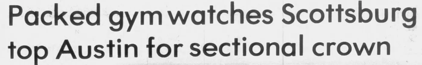 Newspaper headline: “Packed gym watches Scottsburg top Austin for sectional crown”